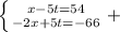 \left \{ {{x-5t=54} \atop {-2x+5t=-66}} \right.+