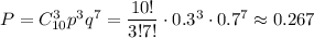 P=C^3_{10}p^3q^7=\dfrac{10!}{3!7!}\cdot0.3^3\cdot0.7^7\approx0.267