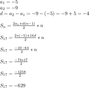 a_{1} = -5\\a_{2} = -9\\d = a_{2} - a_{1} = -9 - (-5) = -9 + 5 = -4\\\\S_{n} = \frac{2a_{1}+d(n-1)}{2}*n\\\\S_{17} = \frac{2*(-5)+16d}{2}*n\\\\S_{17} = \frac{-10-64}{2} * n\\\\S_{17} = \frac{-74*17}{2}\\\\S_{17} = \frac{-1258}{2}\\\\S_{17} = -629