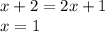 x+2=2x+1\\x=1