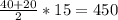 \frac{40+20}{2} *15=450