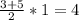 \frac{3+5}{2} *1=4