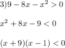 3)9-8x-x^{2}0\\\\x^{2}+8x-9<0\\\\(x+9)(x-1)<0