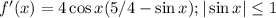 f'(x)=4\cos{x}(5/4-\sin{x});|\sin{x}|\leq 1