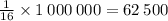  \frac{1}{16} \times 1 \: 000 \: 000= 62 \: 500