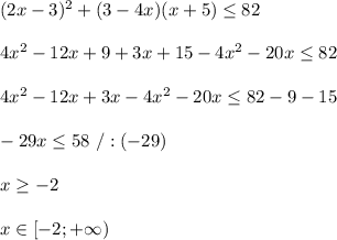 (2x-3)^2+(3-4x)(x+5)\leq 82\\\\4x^2-12x+9+3x+15-4x^2-20x\leq 82\\\\4x^2-12x+3x-4x^2-20x\leq 82-9-15\\\\-29x\leq 58\ /:(-29)\\\\x\geq -2\\\\x\in[-2;+\infty)