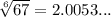  \sqrt[6]{67} = 2.0053...