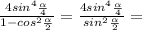 \frac{4sin^4\frac{\alpha}{4}}{1-cos^2\frac{\alpha}{2}}=\frac{4sin^4\frac{\alpha}{4}}{sin^2\frac{\alpha}{2}}=