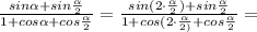 \frac{sin\alpha+sin\frac{\alpha}{2}}{1+cos\alpha+cos\frac{\alpha}{2}}=\frac{sin(2\cdot\frac{\alpha}{2})+sin\frac{\alpha}{2}}{1+cos(2\cdot\frac{\alpha}{2)}+cos\frac{\alpha}{2}}=