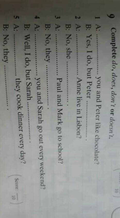 Complete do, does, don't or doesn't1 A:you and Peter like chocolate?B: Yes, I do, but Peter2 A.Anne