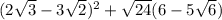 (2\sqrt{3} -3\sqrt{2} )^{2} + \sqrt{24} (6-5\sqrt{6})