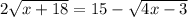 2\sqrt{x+18}=15-\sqrt{4x-3}