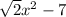 \sqrt2x^{2}-7