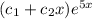 (c_{1} + c_{2} x)e^{5x}