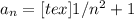 a_{n}= [tex]1/n^{2} +1