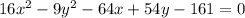 16x^{2} -9y^{2} - 64x+54y-161=0