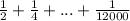 \frac{1}{2} +\frac{1}{4} +...+\frac{1}{12000}