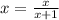 x=\frac{x}{x+1}