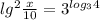 lg^{2} \frac{x}{10}= 3^{log_ {3} 4 }