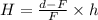 H = \frac{d - F}{F} \times h