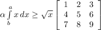 \\ \\ \alpha \int\limits^a_b {x} \, dx \geq \sqrt{x} \left[\begin{array}{ccc}1&2&3\\4&5&6\\7&8&9\end{array}\right]