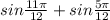 sin \frac{11\pi }{12} + sin \frac{5\pi }{12}