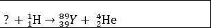 Напишите недостающие обозначения в следующей ядерной реакции