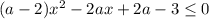 (a-2)x^{2} -2ax+2a-3\leq 0