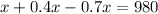 x + 0.4x - 0.7x= 980