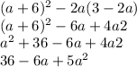 (a+6)^{2} -2a(3-2a)\\(a+6)^{2}-6a+4a{2}\\a^{2}+36-6a+4a{2}\\36-6a+5a^{2}