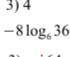 Один примерчик 10-11 класс Найдите значение выражения −8 log6 36 .