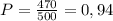 P = \frac{470}{500} = 0,94