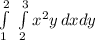 \int\limits^2_1 {} \, \int\limits^3_2 {x^2y} \, dxdy