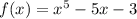 f(x) = {x}^{5} - 5x - 3