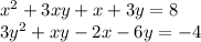 x ^{2} + 3xy + x + 3y = 8 \\ 3y^{2} + xy - 2x - 6y = - 4