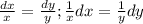 \frac{dx}{x} = \frac{dy}{y} ; \frac{1}{x} dx= \frac{1}{y} dy