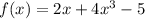 f(x)=2x+4x^{3} -5