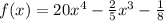 f(x)=20x^{4} - \frac{2}{5} x^{3} - \frac{1}{8}