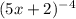 (5x + 2)^{ - 4}