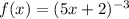 f(x) = (5x + 2)^{ - 3}