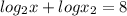 log_{2}x + logx_{2} = 8