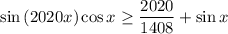 \sin{(2020x)} \cos{x}\ge \dfrac{2020}{1408} +\sin{x}