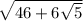 \sqrt{46 + 6 \sqrt{5} }