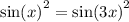 { \sin(x) }^{2} = { \sin(3x) }^{2}