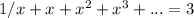 1/x +x+x^2+x^3+...=3