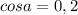 cos a = 0,2