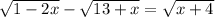 \sqrt{1-2x}-\sqrt{13+x}=\sqrt{x+4}