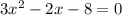 3x^{2} -2x-8=0