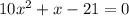 10x^2+x-21=0