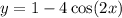 y = 1 - 4 \cos(2x)